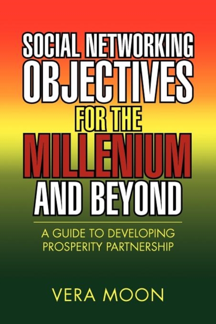 Social Networking Objectives for the Millenium and Beyond : A Guide to Developing Prosperity Partnership, Paperback / softback Book