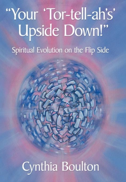 "Your 'Tor-tell-ah's' Upside Down!" : Spiritual Evolution on the Flip Side, Hardback Book