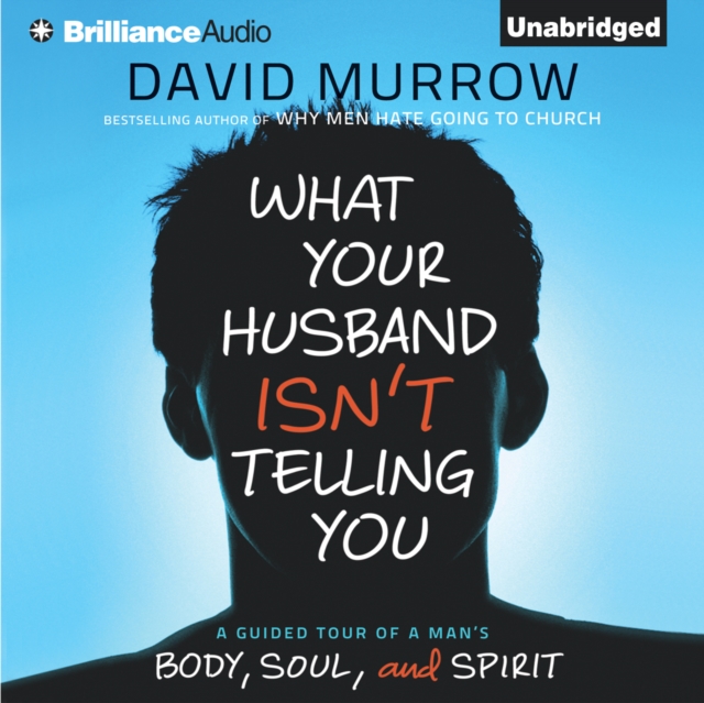 What Your Husband Isn't Telling You : A Guided Tour of a Man's Body, Soul, and Spirit, eAudiobook MP3 eaudioBook