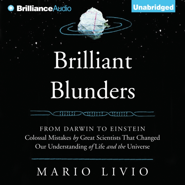 Brilliant Blunders : From Darwin to Einstein - Colossal Mistakes by Great Scientists That Changed Our Understanding of Life and the Universe, eAudiobook MP3 eaudioBook