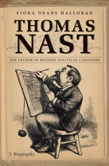 Thomas Nast : The Father of Modern Political Cartoons, PDF eBook