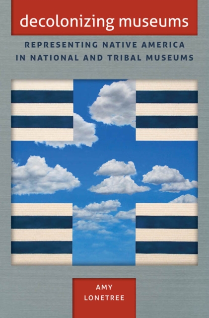 Decolonizing Museums : Representing Native America in National and Tribal Museums, PDF eBook