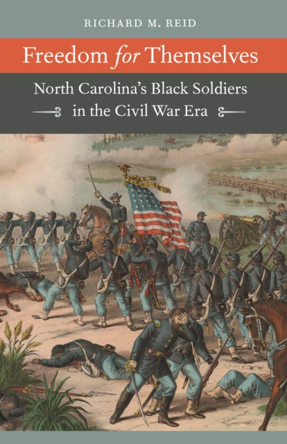 Freedom for Themselves : North Carolina's Black Soldiers in the Civil War Era, PDF eBook