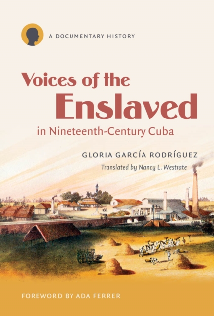 Voices of the Enslaved in Nineteenth-Century Cuba : A Documentary History, PDF eBook
