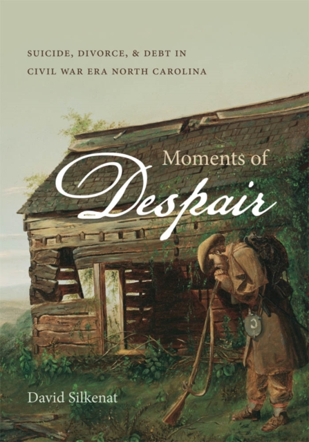 Moments of Despair : Suicide, Divorce, and Debt in Civil War Era North Carolina, PDF eBook