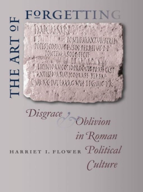 The Art of Forgetting : Disgrace and Oblivion in Roman Political Culture, PDF eBook