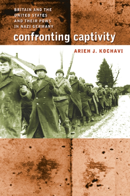 Confronting Captivity : Britain and the United States and Their POWs in Nazi Germany, PDF eBook