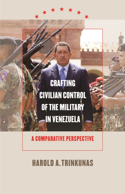 Crafting Civilian Control of the Military in Venezuela : A Comparative Perspective, PDF eBook