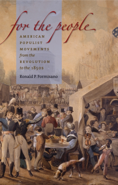 For the People : American Populist Movements from the Revolution to the 1850s, PDF eBook