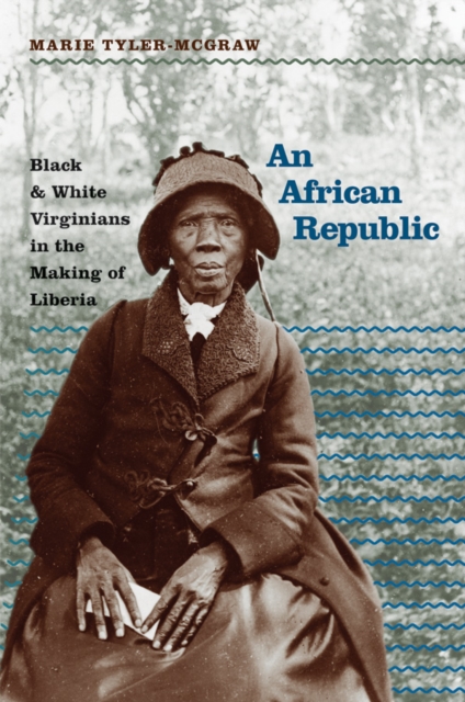 An African Republic : Black and White Virginians in the Making of Liberia, PDF eBook