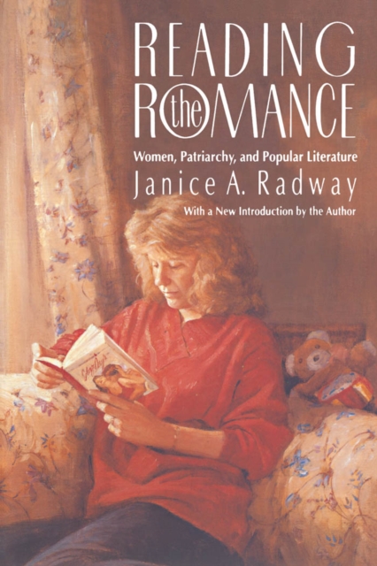 Reading the Romance : Women, Patriarchy, and Popular Literature, PDF eBook