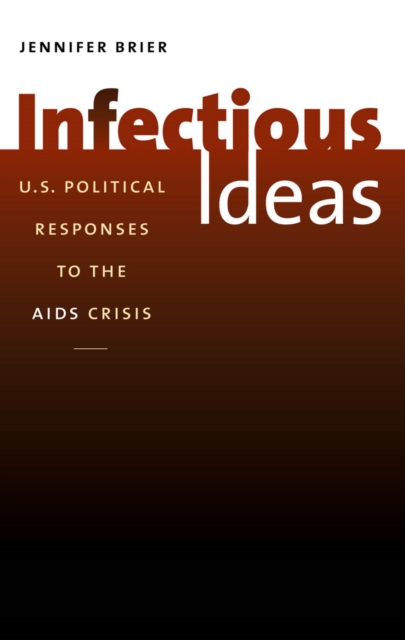 Infectious Ideas : U.S. Political Responses to the AIDS Crisis, PDF eBook