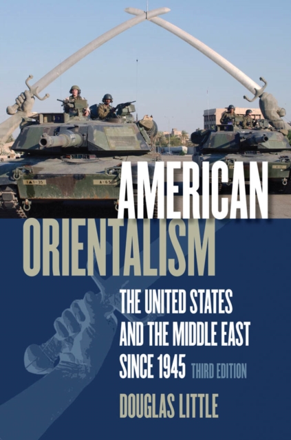 American Orientalism : The United States and the Middle East since 1945, PDF eBook