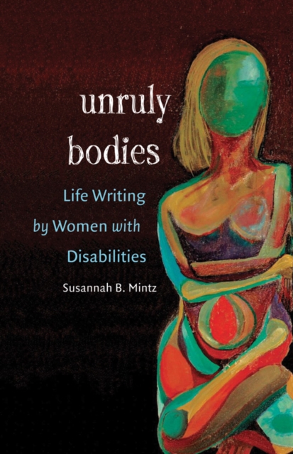 Unruly Bodies : Life Writing by Women with Disabilities, PDF eBook