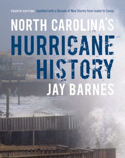 North Carolina's Hurricane History : Fourth Edition, Updated with a Decade of New Storms from Isabel to Sandy, Hardback Book
