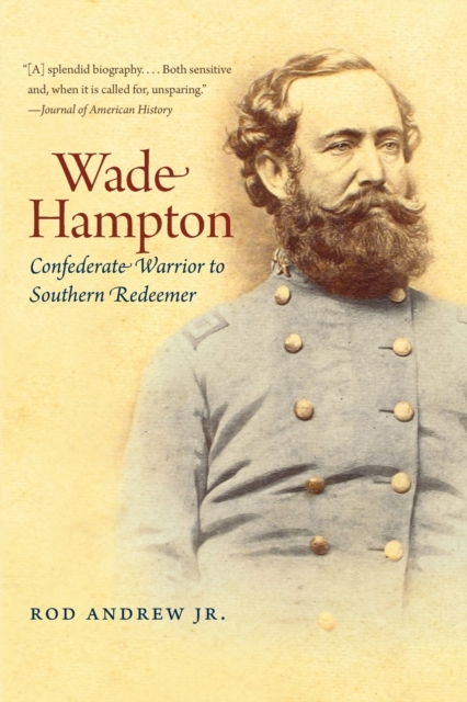 Wade Hampton : Confederate Warrior to Southern Redeemer, Paperback / softback Book