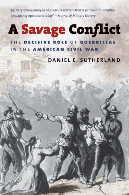 A Savage Conflict : The Decisive Role of Guerrillas in the American Civil War, Paperback / softback Book