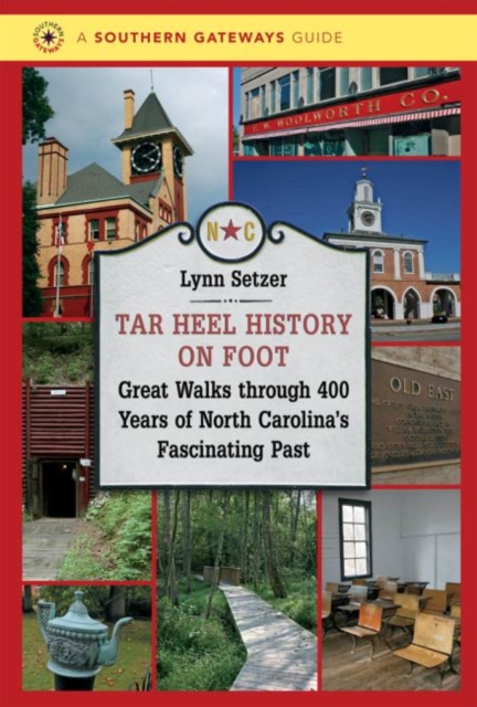Tar Heel History on Foot : Great Walks through 400 Years of North Carolina's Fascinating Past, Hardback Book