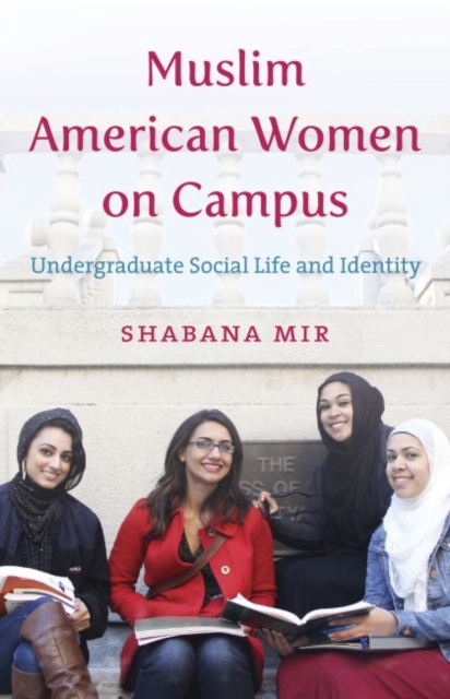 Muslim American Women on Campus : Undergraduate Social Life and Identity, Hardback Book