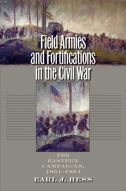 Field Armies and Fortifications in the Civil War : The Eastern Campaigns, 1861-1864, PDF eBook