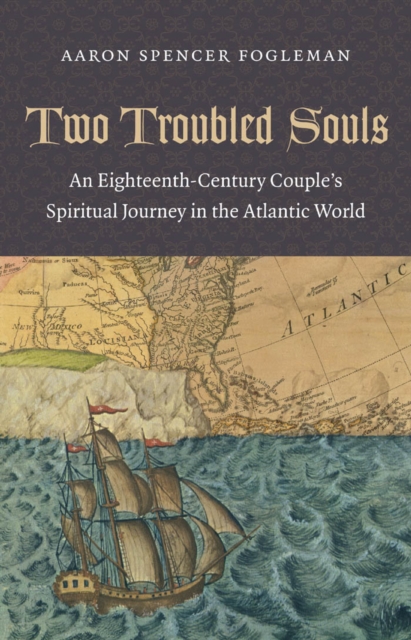 Two Troubled Souls : An Eighteenth-Century Couple's Spiritual Journey in the Atlantic World, PDF eBook