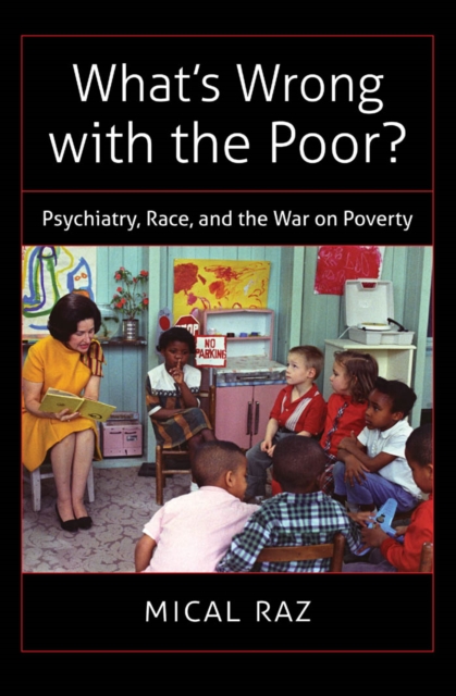 What's Wrong with the Poor? : Psychiatry, Race, and the War on Poverty, PDF eBook