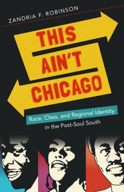 This Ain't Chicago : Race, Class, and Regional Identity in the Post-Soul South, Paperback / softback Book