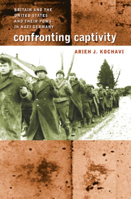 Confronting Captivity : Britain and the United States and Their POWs in Nazi Germany, Paperback / softback Book