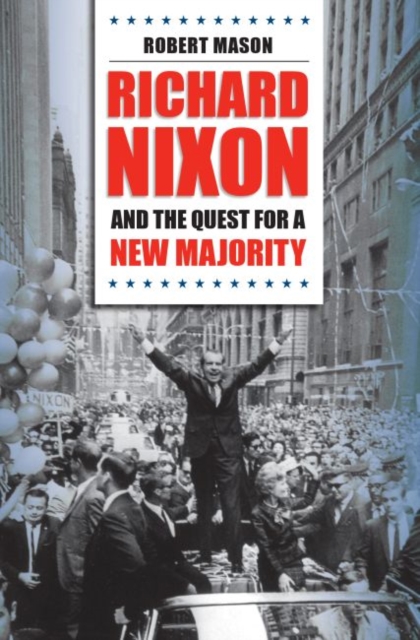 Richard Nixon and the Quest for a New Majority, Paperback / softback Book