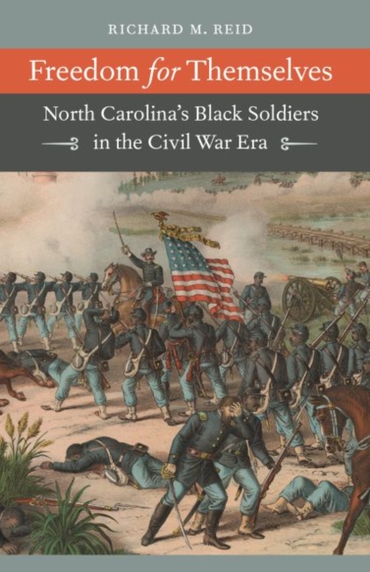 Freedom for Themselves : North Carolina's Black Soldiers in the Civil War Era, Paperback / softback Book