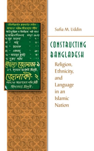 Constructing Bangladesh : Religion, Ethnicity, and Language in an Islamic Nation, Paperback / softback Book
