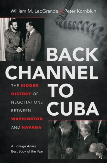 Back Channel to Cuba : The Hidden History of Negotiations between Washington and Havana, Hardback Book