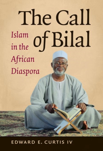 The Call of Bilal : Islam in the African Diaspora, Paperback / softback Book