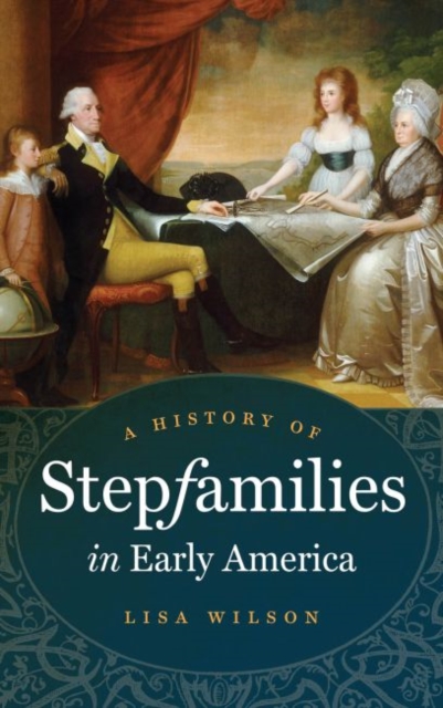 A History of Stepfamilies in Early America, Paperback / softback Book