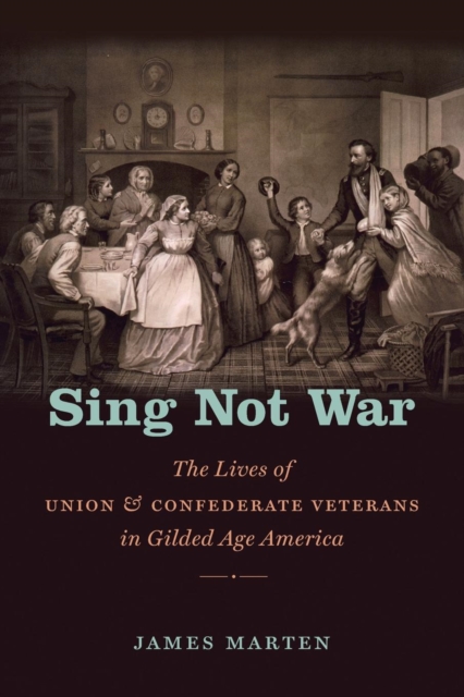 Sing Not War : The Lives of Union and Confederate Veterans in Gilded Age America, Paperback / softback Book