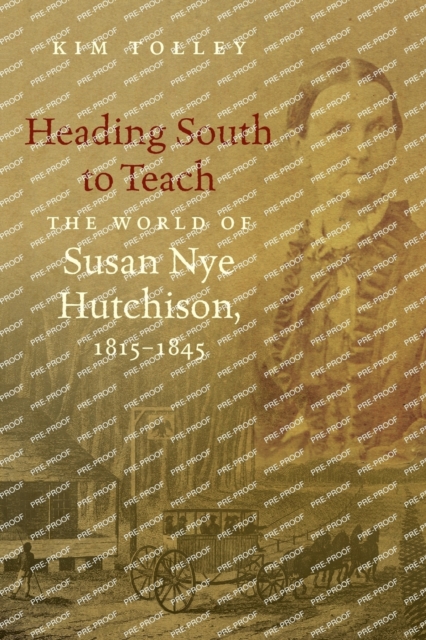 Heading South to Teach : The World of Susan Nye Hutchison, 1815-1845, Paperback / softback Book
