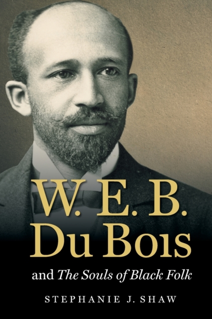 W. E. B. Du Bois and The Souls of Black Folk, Paperback / softback Book