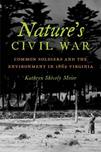 Nature's Civil War : Common Soldiers and the Environment in 1862 Virginia, Paperback / softback Book