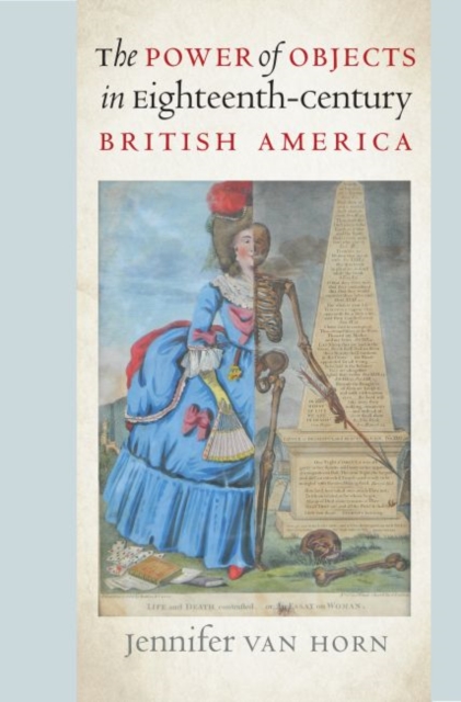 The Power of Objects in Eighteenth-Century British America, Hardback Book