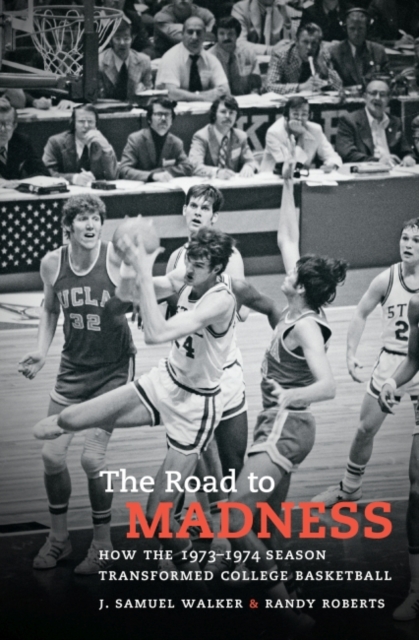 The Road to Madness : How the 1973-1974 Season Transformed College Basketball, Hardback Book