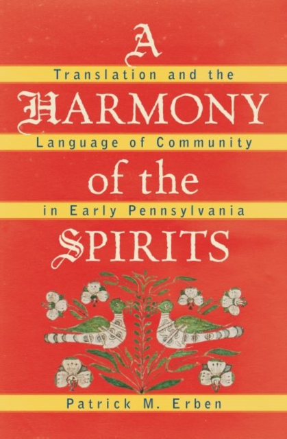 A Harmony of the Spirits : Translation and the Language of Community in Early Pennsylvania, Paperback / softback Book