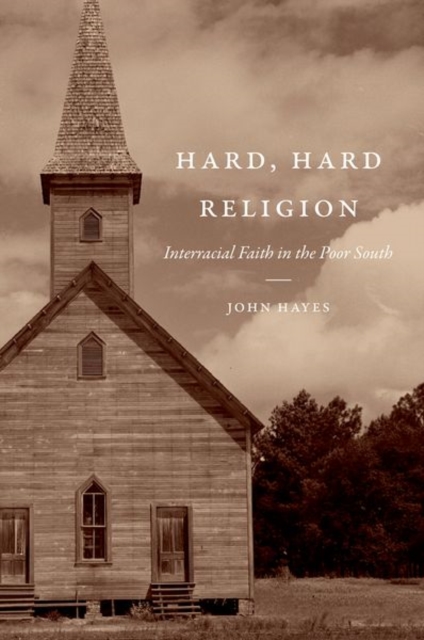 Hard, Hard Religion : Interracial Faith in the Poor South, Paperback / softback Book