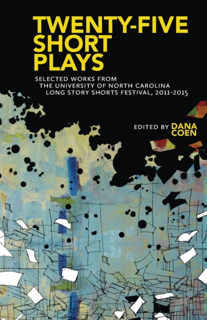 Twenty-Five Short Plays : Selected Works from the University of North Carolina Long Story Shorts Festival, 2011-2015, Paperback / softback Book