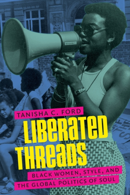 Liberated Threads : Black Women, Style, and the Global Politics of Soul, Paperback / softback Book