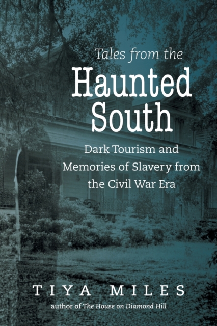 Tales from the Haunted South : Dark Tourism and Memories of Slavery from the Civil War Era, Paperback / softback Book