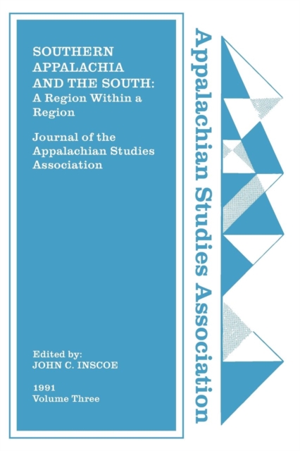 Journal of the Appalachian Studies Association, Volume 3, 1991 : Southern Appalachia and the South: A Region Within a Region, Paperback / softback Book