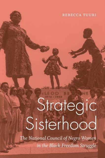 Strategic Sisterhood : The National Council of Negro Women in the Black Freedom Struggle, Paperback / softback Book