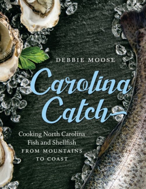 Carolina Catch : Cooking North Carolina Fish and Shellfish from Mountains to Coast, Hardback Book