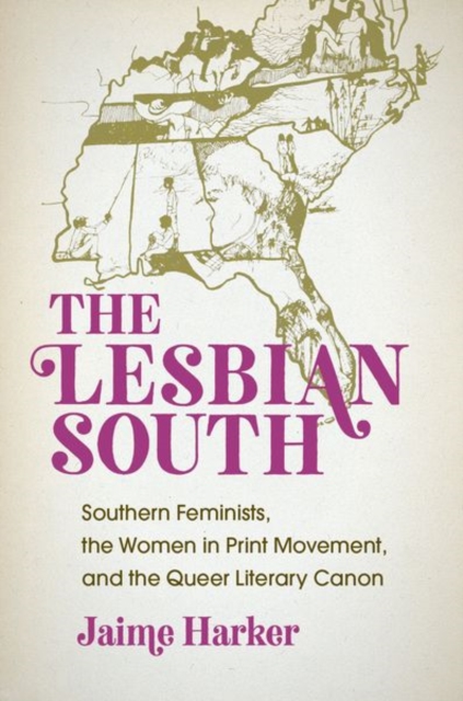 The Lesbian South : Southern Feminists, the Women in Print Movement, and the Queer Literary Canon, Paperback / softback Book