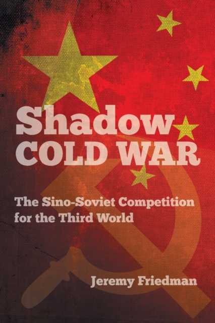 Shadow Cold War : The Sino-Soviet Competition for the Third World, Paperback / softback Book